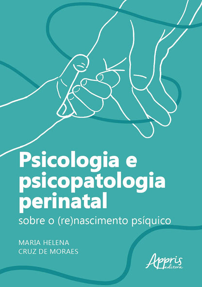 Psicologia e Psicopatologia Perinatal: Sobre o (Re)nascimento Psíquico