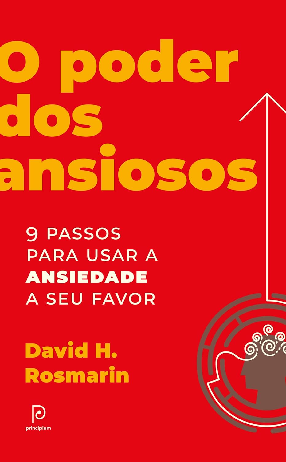 O Poder Dos Ansiosos: 9 Passos Para Usar a Ansiedade a Seu Favor