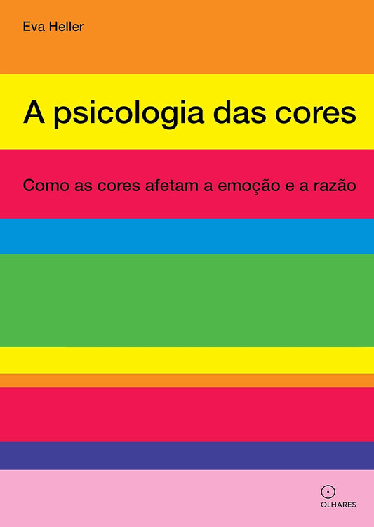 A Psicologia Das Cores: Como as Cores Afetam a Emoção e a Razão