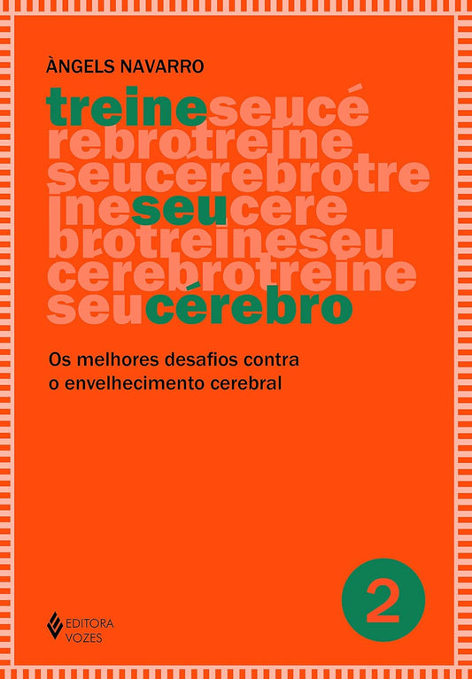 Treine Seu Cérebro - Vol. 2: Os Melhores Desafios Contra o Envelhecimento Cerebral