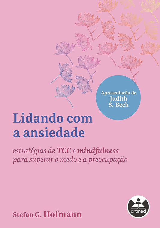 Lidando Com a Ansiedade: Estratégias de TCC e Mindfulness Para Superar o Medo e a Preocupação