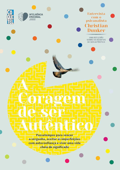 A Coragem de Ser Autêntico: Passatempos Para Vencer a Vergonha, Aceitar as Imperfeições Com Autoconfiança e Viver Uma Vida Cheia de Significado