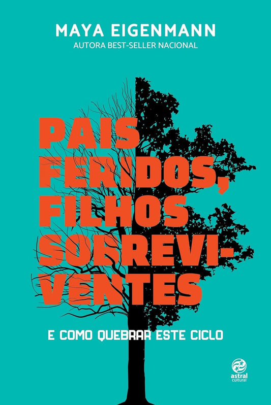 Pais Feridos. Filhos Sobreviventes: E Como Quebrar Este Ciclo