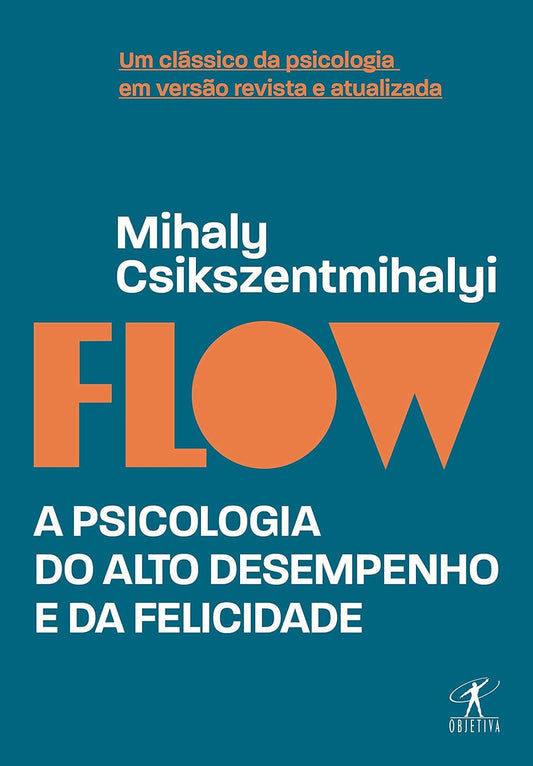 Flow (Edição Revista e Atualizada): A Psicologia do Alto Desempenho e da Felicidade