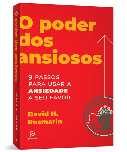 O Poder Dos Ansiosos: 9 Passos Para Usar a Ansiedade a Seu Favor