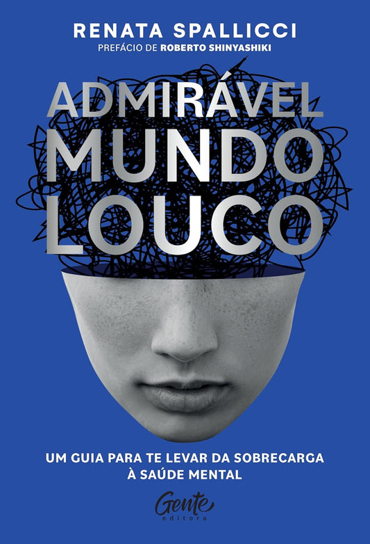 Admirável Mundo Louco: Um Guia Para te Levar da Sobrecarga à Saúde Mental