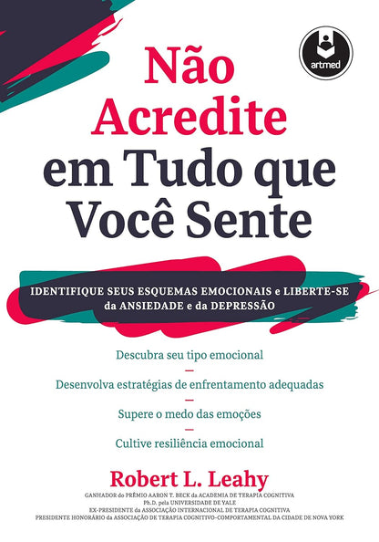 Não Acredite em Tudo Que Você Sente: Identifique seus Esquemas Emocionais e Liberte-se da Ansiedade e da Depressão