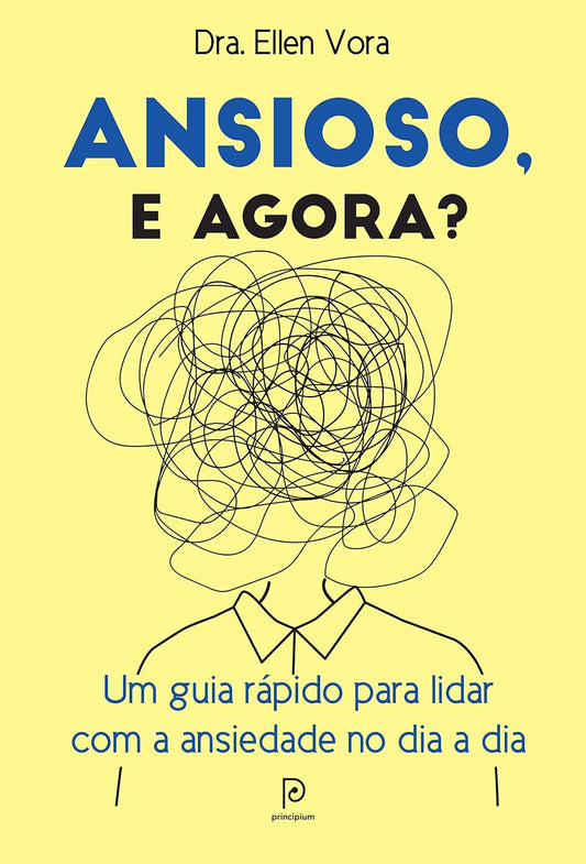 Ansioso, e Agora?: Um Guia Rápido Para Lidar Com a Ansiedade no Dia