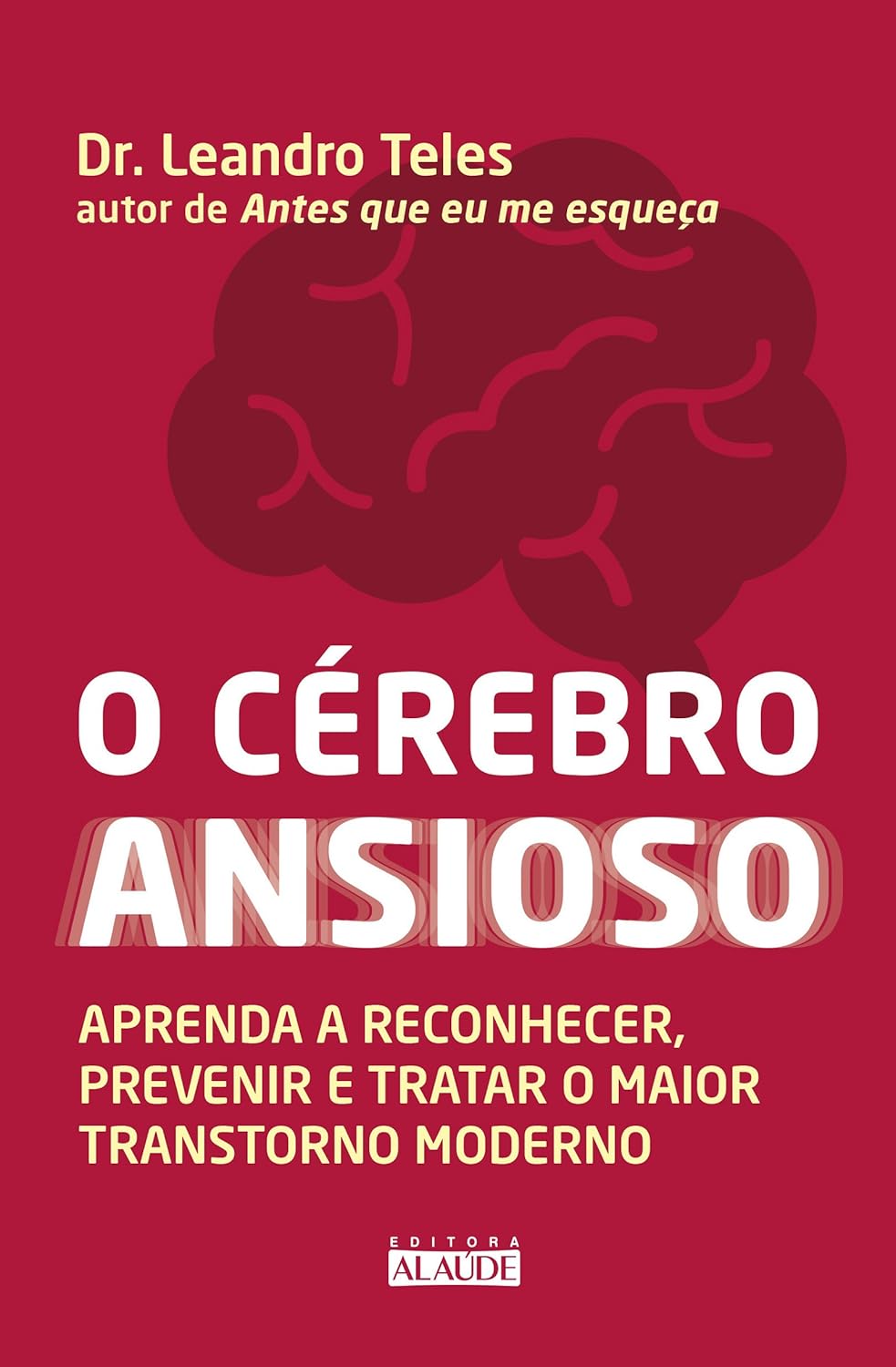 O Cérebro Ansioso: Aprenda a Reconhecer, Prevenir e Tratar o Maior Transtorno Moderno