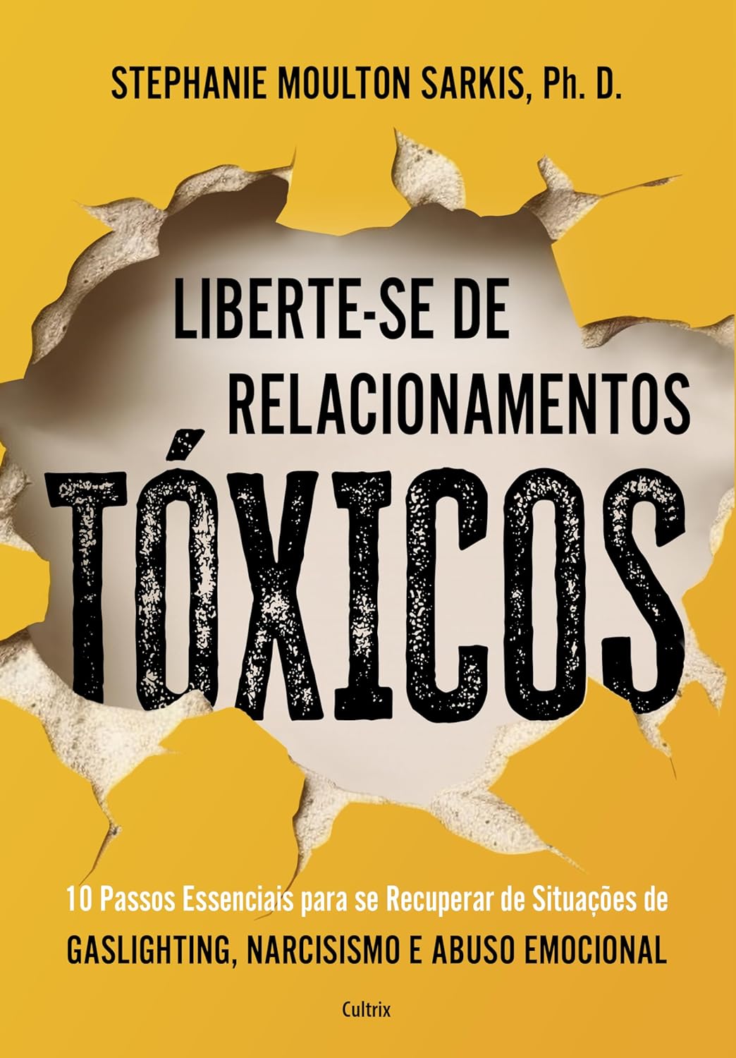 Liberte-se de Relacionamentos Tóxicos: 10 Passos Essenciais Para se Recuperar de Situações de Gaslighting, Narcisismo e Abuso Emocional