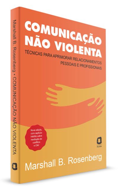 Comunicação Não Violenta - Nova Edição: Técnicas Para Aprimorar Relacionamentos Pessoais e Profissionais