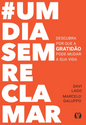 #Umdiasemreclamar: Descubra por que a Gratidão Pode Mudar a sua Vida