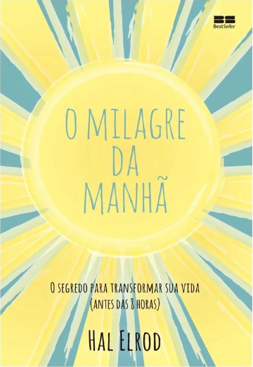 O Milagre da Manhã: O Segredo Para Transformar Sua Vida