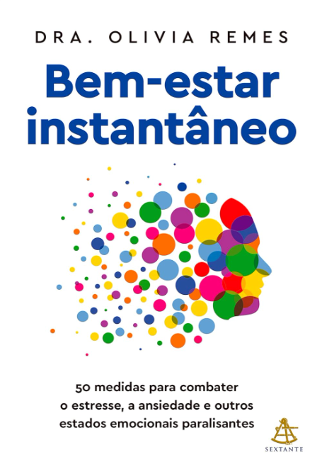 Bem-estar Instantâneo: 50 Medidas Para Combater o Estresse, a Ansiedade e Outros Estados Emocionais Paralisantes