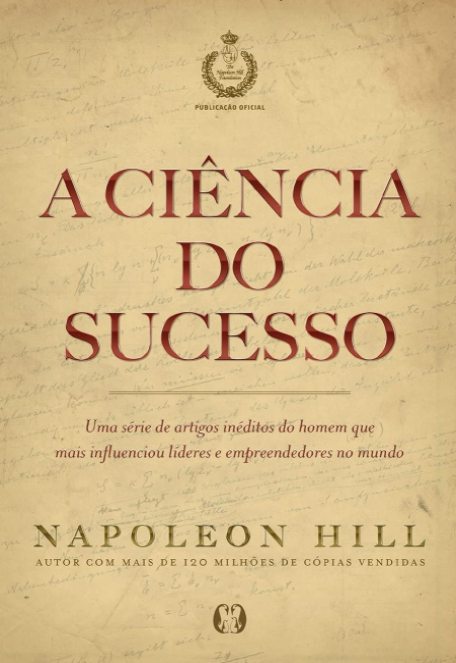 A Ciência do Sucesso: Uma Série de Artigos Inéditos do Homem Que Mais Influenciou Líderes e Empreendedores no Mundo