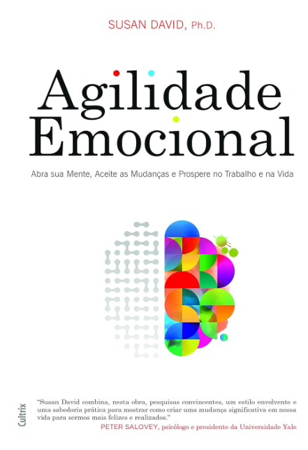 Agilidade Emocional: Abra sua Mente, Aceite as Mudanças e Prospere no Trabalho e na Vida