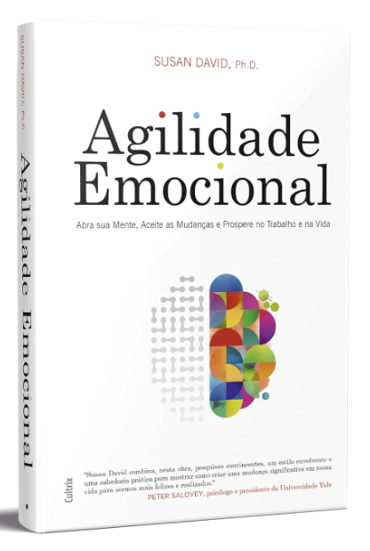 Agilidade Emocional: Abra sua Mente, Aceite as Mudanças e Prospere no Trabalho e na Vida