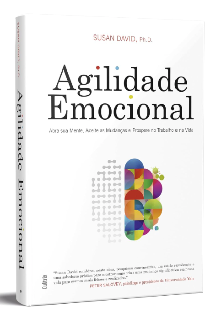 Agilidade Emocional: Abra sua Mente, Aceite as Mudanças e Prospere no Trabalho e na Vida