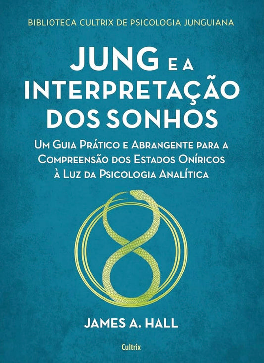 Jung e a Interpretação Dos Sonhos: um Guia Prático e Abrangente Para a Compreensão Dos Estados Oníricos à Luz da Psicologia Analítica