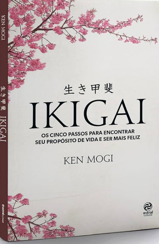 Ikigai: Os Cinco Passos Para Encontrar Seu Propósito de Vida e Ser Mais Feliz