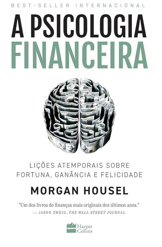 A Psicologia Financeira: Lições Atemporais Sobre Fortuna, Ganância e Felicidade