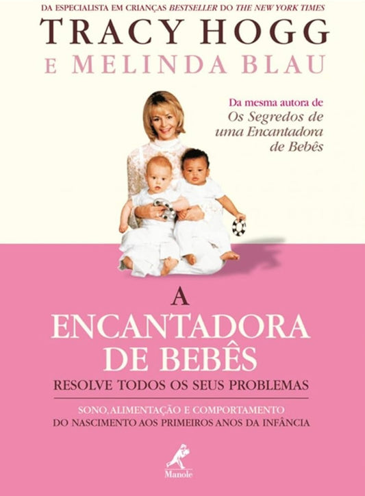 A Encantadora de Bebês Resolve Todos os Seus Problemas: Sono, Alimentação e Comportamento do Nascimento Aos Primeiros Anos da Infância