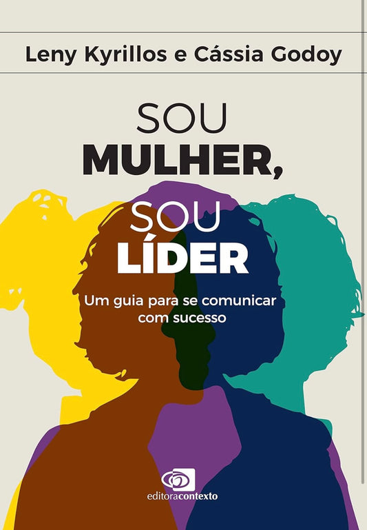 Sou Mulher, Sou Líder: um Guia Para se Comunicar Com Sucesso