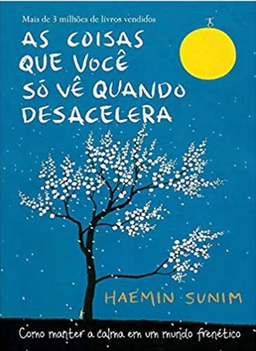 As Coisas Que Você só vê Quando Desacelera: Como Manter a Calma em um Mundo Frenético